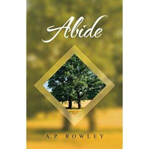 Abide, Paperback - A. P. Rowley imagine