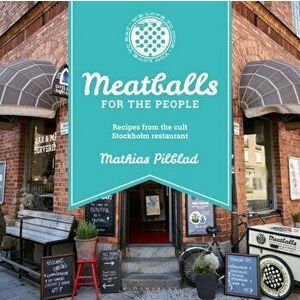Meatballs for the People. Recipes from the cult Stockholm restaurant, Hardback - Mathias Pilblad imagine