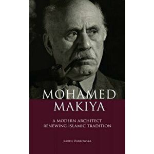 Mohamed Makiya. A Modern Architect Renewing Islamic Tradition, Hardback - Karen Dabrowska imagine