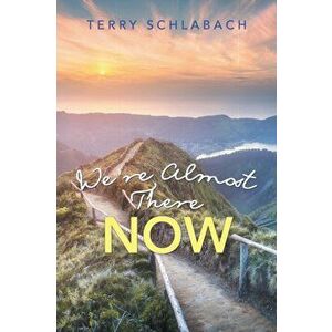 We'Re Almost There Now, Paperback - Terry Schlabach imagine