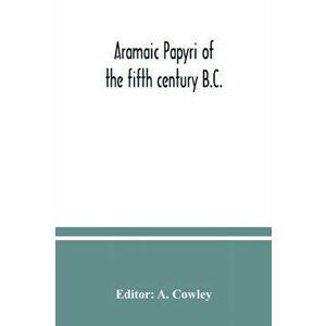Aramaic papyri of the fifth century B.C., Paperback - A. Cowley imagine