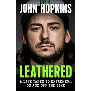 Leathered. A life taken to extremes... on and off the bike, Hardback - John Hopkins imagine