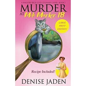 Murder at Mile Marker 18: A Mallory Beck Cozy Culinary Caper (Book 1), Paperback - Denise Jaden imagine