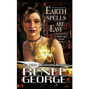 Earth Spells Are Easy: A Paranormal Women's Fiction Novel, Paperback - Renee George imagine