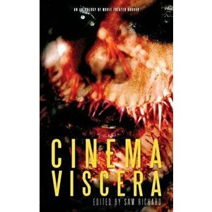 Cinema Viscera: An Anthology of Movie Theater Horror, Paperback - Sam Richard imagine