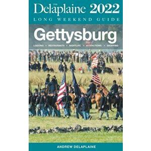 Gettysburg - The Delaplaine 2022 Long Weekend Guide, Paperback - Andrew Delaplaine imagine
