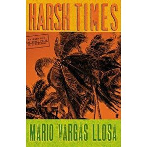 Harsh Times. Main, Hardback - Mario Vargas Llosa imagine