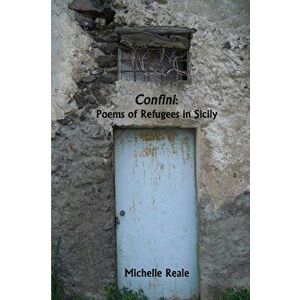 Confini: Poems of Refugees in Sicily, Paperback - Michelle Reale imagine