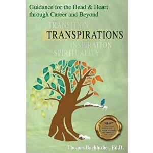 TRANSPIRATIONS-Guidance for the Head & Heart through Career and Beyond, Paperback - Thomas Bachhuber imagine