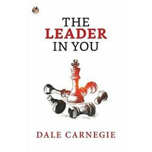 The Leader in You, Paperback - Dale Carnegie imagine