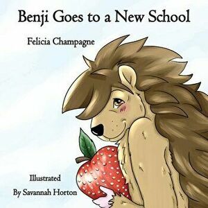 Benji Goes to a New School, Paperback - Felicia Champagne imagine