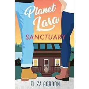Planet Lara: Sanctuary, Paperback - Eliza Gordon imagine