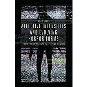 Affective Intensities and Evolving Horror Forms. From Found Footage to Virtual Reality, Paperback - *** imagine