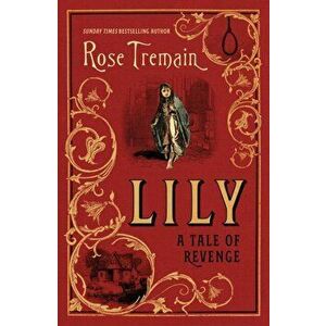 Lily. A Tale of Revenge from the Sunday Times bestselling author, Hardback - Rose Tremain imagine