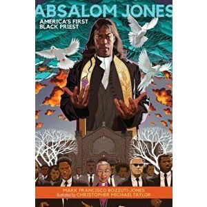 Absalom Jones: America's First Black Priest, Paperback - Mark Francisco Bozzuti-Jones imagine