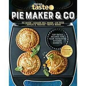 Pie Maker & Co: 100 Top-Rated Recipes for Your Favourite Kitchen Gadgetsfrom Australia's Number #1 Food Site, Paperback - taste.com.au imagine