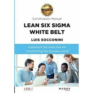 Lean Six Sigma White Belt. Certification Manual, Paperback - Luis Socconini imagine
