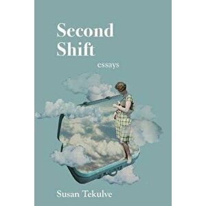 Second Shift, Paperback - Susan Tekulve imagine