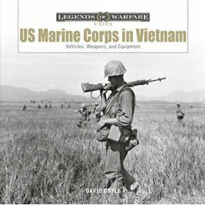 US Marine Corps in Vietnam: Vehicles, Weapons and Equipment, Hardback - David Doyle imagine