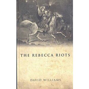 The Rebecca Riots. A Study in Agrarian Discontent, Paperback - David Williams imagine