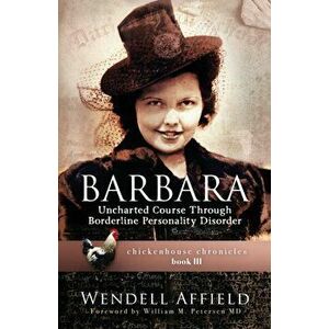 Barbara: Uncharted Course Through Borderline Personality Disorder, Paperback - Wendell Affield imagine