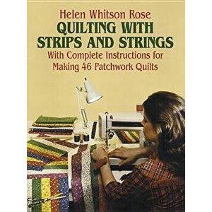 Quilting with Strips and Strings, Paperback - Helen Rose imagine