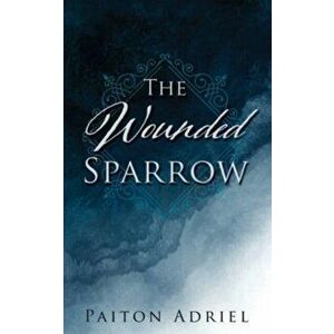The Wounded Sparrow, Paperback - Paiton Adriel imagine