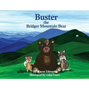 Buster The Bridger Mountain Bear, Paperback - Wayne Edwards imagine