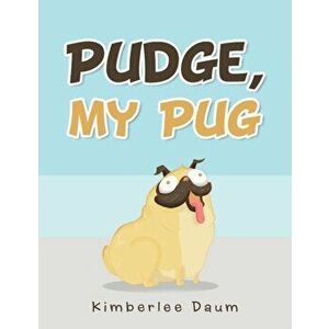Pudge, My Pug, Paperback - Kimberlee Daum imagine