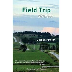 Field Trip: Stories, Paperback - James Fowler imagine
