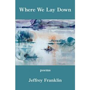 Where We Lay Down, Paperback - Jeffery Franklin imagine