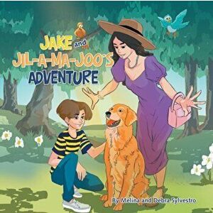 Jake and Jil-A-Ma-Joo's Adventure, Paperback - Melina And Debra Sylvestro imagine