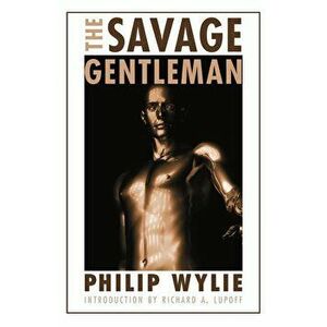 The Savage Gentleman, Paperback - Philip Wylie imagine