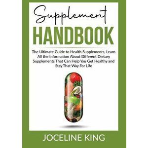 Supplement Handbook: The Ultimate Guide to Health Supplements, Learn All the InformationAbout Different Dietary Supplements That Can Help Y - Joceline imagine