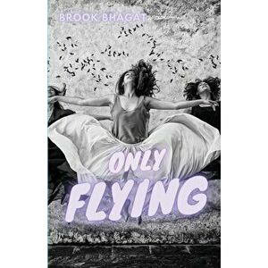 Only Flying, Paperback - Brook Bhagat imagine