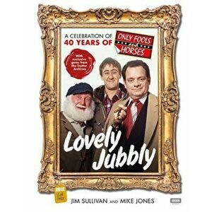 Lovely Jubbly: A Celebration of 40 Years of Only Fools and Horses, Hardback - Mike Jones imagine