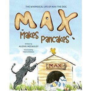 Max Makes Pancakes, Paperback - Allen R. McCaulley imagine