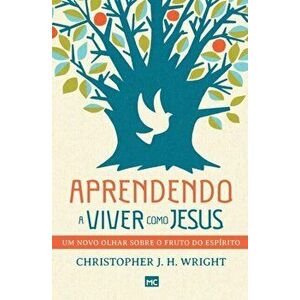 Aprendendo a viver como Jesus: Um novo olhar sobre o fruto do Espírito, Paperback - Christopher J. H. Wright imagine