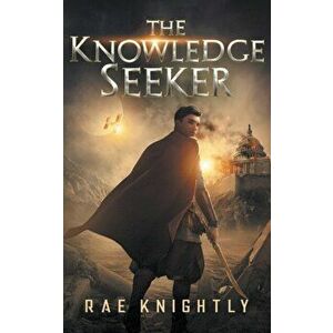 The Knowledge Seeker: A Young-Adult Dystopian Novel, Paperback - Rae Knightly imagine
