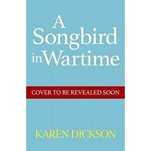 A Songbird in Wartime, Hardback - Karen Dickson imagine