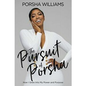 The Pursuit of Porsha. How I Grew Into My Power and Purpose, Hardback - Porsha Williams imagine