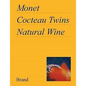 Monet, Cocteau Twins, Natural Wine, Paperback - Matt Brand imagine