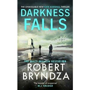 Darkness Falls. The unmissable new thriller in the pulse-pounding Kate Marshall series, Hardback - Robert Bryndza imagine