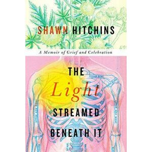 The Light Streamed Beneath It: A Memoir of Grief and Celebration, Paperback - Shawn Hitchins imagine