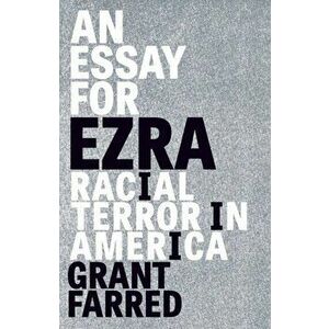 An Essay for Ezra. Racial Terror in America, Paperback - Grant Farred imagine