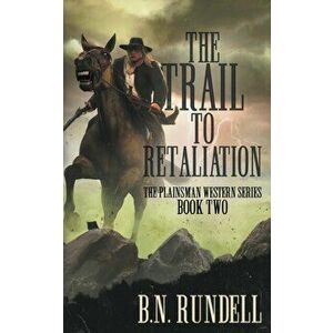 The Trail to Retaliation: A Classic Western Series, Paperback - B. N. Rundell imagine
