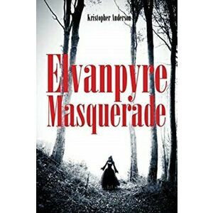 Elvanpyre Masquerade, Paperback - Kristopher Anderson imagine
