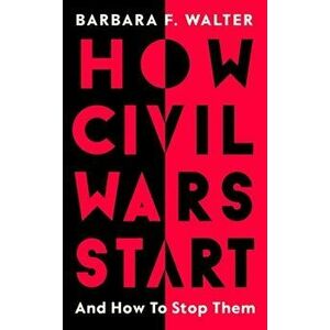 How Civil Wars Start. And How to Stop Them, Hardback - Barbara F. Walter imagine