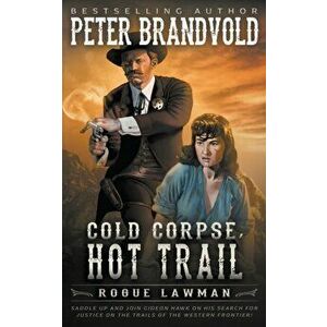 Cold Corpse, Hot Trail: A Classic Western, Paperback - Peter Brandvold imagine