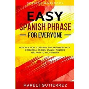 Easy Spanish Phrase: EASY SPANISH PHRASE FOR EVERYONE - Introduction To Spanish For Beginners With Commonly Spoken Spanish Phrases and How - Mareli Gu imagine